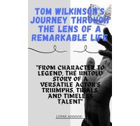 Tom Wilkinson's Journey Through The Lens Of A Remarkable Life: "From Character To Legend, The Untold Story Of A Versatile Actor's Triumphs, Trials, And Timeless Talent