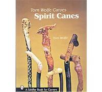 Tom Wolfe Carves Spirit Canes Tom Wolfe (Auteur)