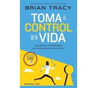 Toma el control de tu vida: Aprende las 12 habilidades esenciales para obtener el éxito