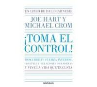 ¡Toma El Control! Descubre Tu Fuerza Interior, Construye Relaciones Duraderas Y Vive La Vida Que Te Gusta / Take Command