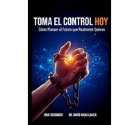 Toma el Control Hoy: Cómo Planear el Futuro que Realmente Quieres