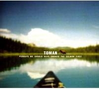 Toman - Perhaps We Should Have Smoked The Salmon First