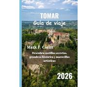 TOMAR Guía de viaje 2026: Descubra castillos secretos, grandeza histórica y maravillas artísticas