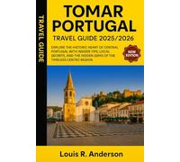 Tomar Portugal Travel Guide 2025/2026: Explore the Historic Heart of Central Portugal with Insider Tips, Local Secrets, and the Hidden Gems of the Timeless Centro Region