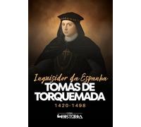 Tomás de Torquemada: Grande Inquisidor da Espanha, 1420-1498