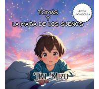 Tomás y la Magia de los Sueños: Un encantador cuento infantil que llevará a los más pequeños a descubrir la magia de dormir