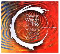 Tomasz Wendt Trio - Tomasz Wendt Trio & Atom String Quartet: Behind The Strings (digipack) [CD]