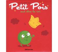 Tomate, Cerise et Cie : Petit Pois Veut Etre le Roi - De 2 à 6 ans
