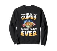Tomate in The Gumbo Said No Cajun Ever Sweatshirt