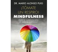 ¡Tómate un respiro! Mindfulness: El arte de mantener la calma en medio de la tempestad