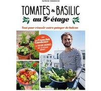 Patrick Vernuccio – Tomates et basilic 5e étage – Tout pour réussir votre potager de balcon – Broché