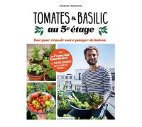 Tomates et basilic au 5ème étage: Tout pour réussir votre potager de balcon