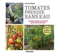 Tomates presque sans eau Conseils, astuces et variétés pour plus de sobriété - Jean-Yves Meignen - Rustica - broché - Guide