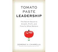 Tomato Paste Leadership: The Secret Sauce to Growth, Profit, and Time for What Matters