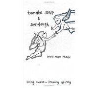 Tomato soup and Sourdough: living awake...leaving gently