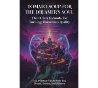 Tomato Soup for the Dreamer’s Soul: 101 Practical Tips to Help You Dream, Believe, and Achieve