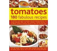 Tomatoes: 180 Fabulous Recipes: The Definitive Cook's Guide to Choosing, Using and Preparing Tomatoes, and Creating Delectable Dishes with Them, ... Tomatoes and How to Store and Even Grow Them - [Ver