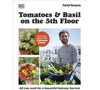 Tomatoes and Basil on the 5th Floor The Frenchie Gardener by Patrick Vernuccio Patrick Vernuccio (Auteur)