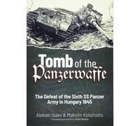 Tomb of the Panzerwaffe: The Defeat of the Sixth SS Panzer Army in Hungary 1945 - [Version Originale] Inconnu (Auteur)