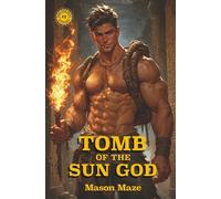 Tomb of the Sun God: A Gay Choose-Your-Adventure, Decide-Your-Destiny, Make-Your-Move Mystery with 39 Possible Endings