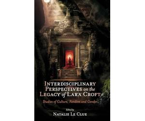 Tomb Raider at 30: Interdisciplinary Perspectives on the Legacy of Lara Croft