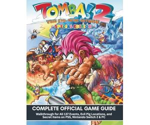 TOMBA! 2 THE EVIL SWINE RETURN SPECIAL EDITION: COMPLETE OFFICIAL GAME GUIDE: Walkthrough for All 137 Events, Evil Pig Locations, and Secret Items on PS5, Nintendo Switch 2 & PC