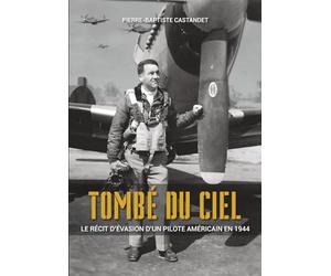 Tombé du ciel: Le récit d'évasion d'un pilote américain en 1944