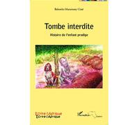 Tombe interdite Histoire de l'enfant prodige - Bakonko Maramany Cisse - L'harmattan - broché - Roman