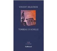 Vincent Delecroix – Tombeau d'Achille – Essai – Gallimard – broché