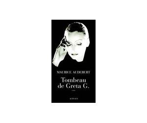 Tombeau de Greta G. - AUDEBERT MAURICE - Actes sud - broché - Récit