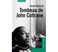 Tombeau de john coltrane - Xavier Daverat - Parentheses Eds - broché - Etude