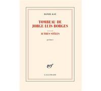 Tombeau de Jorge Luis Borges suivi d'autres stèles Daniel Kay (Auteur)