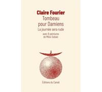 Tombeau pour Damiens - la journée sera rude La journée sera rude, avec 8 peintures de Milos Sobaïc - Claire Fourier - Canoe Editions Du - broché - Roman