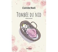 Tombée du nid Nouvelle édition - Clotilde Noël - Artege - broché - Témoignage