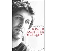 Tomber amoureux de ce qui est - Jeff Foster - Almora Eds - broché - Essai