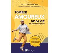 Tomber amoureux de sa vie et de ses projets Un compagnon de route indispensable pour s'autoriser à rêver à nouveau - Victor Morris - Prochain Chapitre - broché - Guide