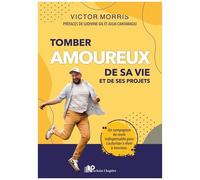 Tomber Amoureux De Sa Vie Et De Ses Projets - Un Compagnon De Route Indispensable Pour S'autoriser À Rêver À Nouveau