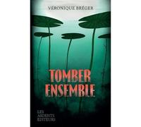 Tomber ensemble - Véronique Breger - Les Ardents Eds - broché - Roman