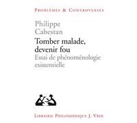 Tomber malade, devenir fou : Essai de phénoménologie existentielle