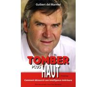 Tomber plus haut: Comment découvrir son intelligence intérieure