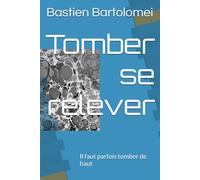 Tomber se relever: Il faut parfois tomber de haut