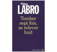 Philippe Labro – Tomber sept fois, se relever huit – Les Éditions Albin Michel