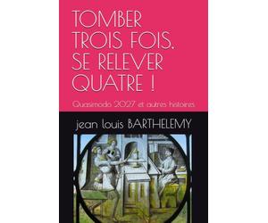 TOMBER TROIS FOIS, SE RELEVER QUATRE !: Quasimodo 2027 et autres histoires