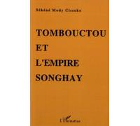 Tombouctou Et L'empire Songhay - Epanouissement Du Soudan Nigérien Aux Xve-Xvie Siècles