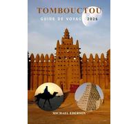 TOMBOUCTOU GUIDE DE VOYAGE 2026: Guide complet du Mali pour les voyageurs, sites historiques, visites du désert du Sahara, culture locale, conseils ... et astuces pour les visiteurs débutants
