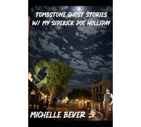 Tombstone AZ Ghost Stories: W/my sidekick Doc Holliday