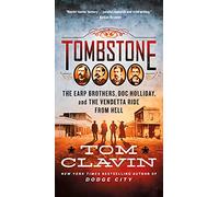 Tombstone: The Earp Brothers, Doc Holliday, and the Vendetta Ride from Hell