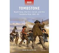 Sean McLachlan – Tombstone: Wyatt Earp, the O.K. Corral, and the Vendetta Ride 1881-82