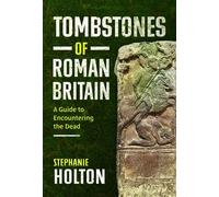 Tombstones of Roman Britain A Guide to Encountering the Dead - Stephanie Holton - Pen and Sword History - ebook (ePub) - Livre