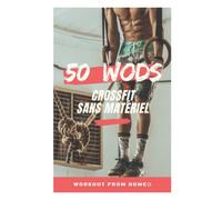 Tome 1 : 50 WODs Sans Matériel